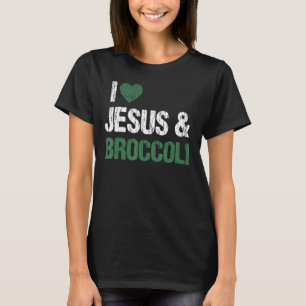 I Love Jesus And Broccoli Lover Funny Vegetable Ve T-Shirt