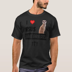 I Love Jesus and Meerkats Mum Dad Christian Love J T-Shirt