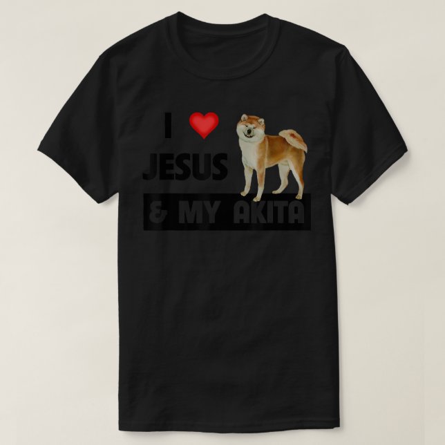I Love Jesus and My Akita Dog Mum Dad Pet Parent C T-Shirt (Design Front)