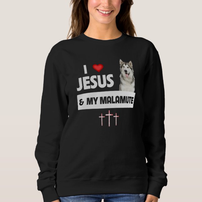 I Love Jesus and My Alaskan Malamute Paws Mom Dad  Sweatshirt (Front)