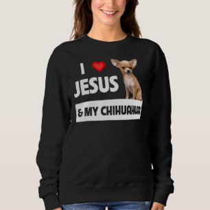 I Love Jesus And My Chihuahua Dog Mum Dad Christia Sweatshirt