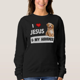 I Love Jesus And My Havanese Dog Mum Dad Pet Paren Sweatshirt