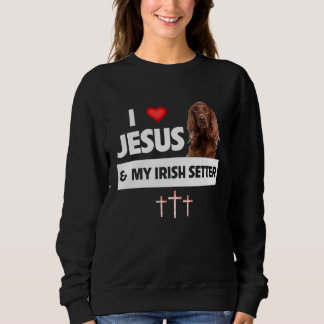 I Love Jesus and My Irish Setter Dog Mom Dad Chris Sweatshirt