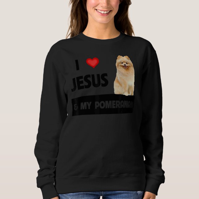 I Love Jesus And My Pomeranian Dog Mum And Dad Chr Sweatshirt (Front)