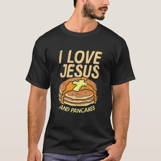 I Love Jesus And Pancakes T-Shirt (Front)