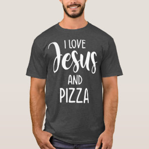 I Love Jesus And Pizza Italian Food Pizza Lover Ea T-Shirt