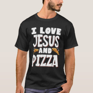 I Love Jesus And Pizza T-Shirt
