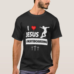 I Love Jesus And Skateboarding Skateboarder Tricks T-Shirt