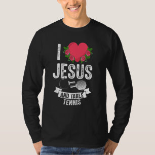 I Love Jesus And Table Tennis Player Fan Themed Ou T-Shirt