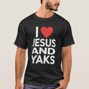 I Love Jesus and YAKS Funny YAK T-Shirt