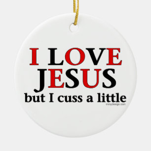 I Love Jesus [but I cuss a little] Ceramic Ornament