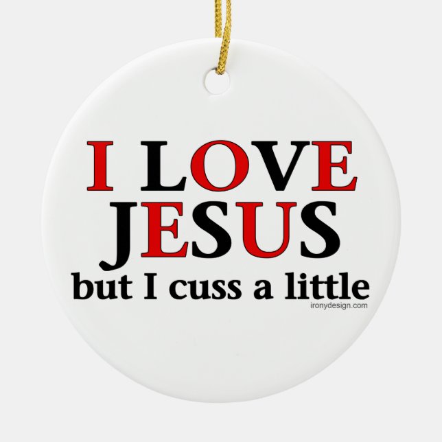 I Love Jesus [but I cuss a little] Ceramic Ornament (Front)