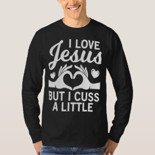 i love jesus but i cuss a little for religous Chri T-Shirt