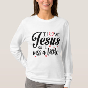 I Love Jesus But I Cuss A Little Funny Women T-Shirt