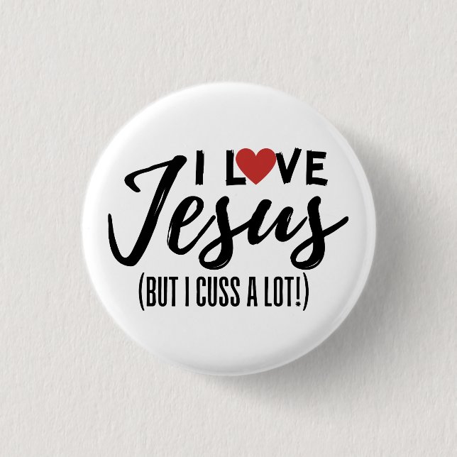 I Love Jesus (But I Cuss A Lot!) 3 Cm Round Badge (Front)
