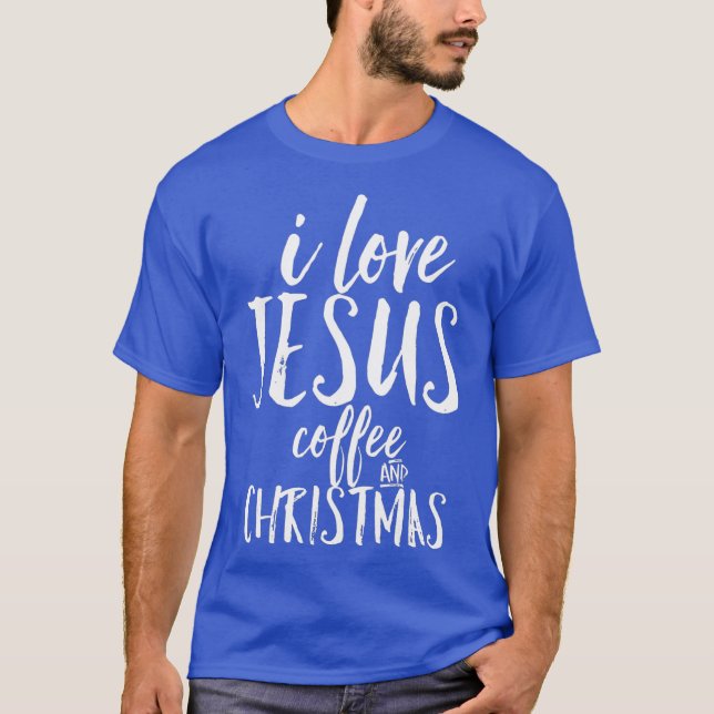 I Love Jesus Coffee and Christmas Cute Christian T-Shirt (Front)