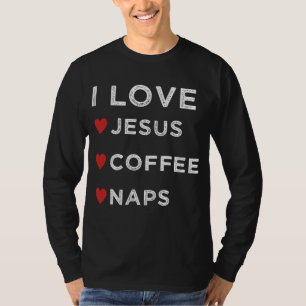 I Love Jesus, Coffee and Naps Christian Religious T-Shirt