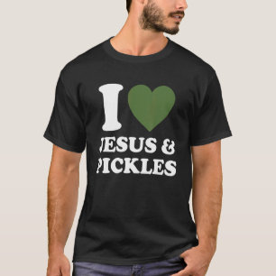I Love Jesus & Cucumber Pickles   Saying Pickle   T-Shirt