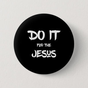 I Love Jesus Funny Do It For The Jesus Christian F 6 Cm Round Badge