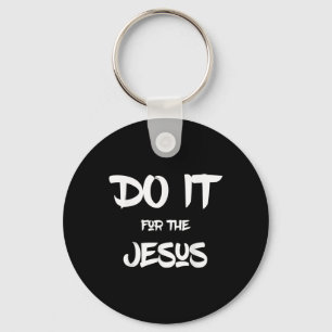 I Love Jesus Funny Do It For The Jesus Christian F Key Ring