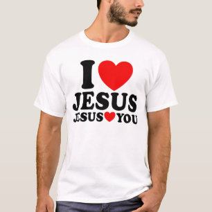 I Love Jesus Jesus Loves You Christian Faith Jesus T-Shirt