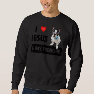 I Love Jesus & My Frenchie Dog Mum And Dad French  Sweatshirt