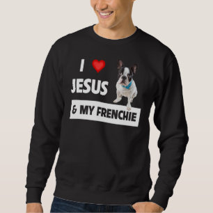 I Love Jesus & My Frenchie Dog Mum And Dad French  Sweatshirt