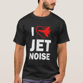 I love Jet Noise Air Show T-Shirt