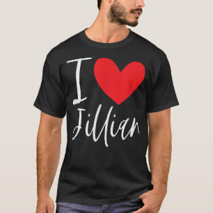 I Love Jillian Name Personalised Girl Woman BFF Fr T-Shirt