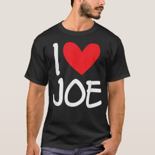 I Love Joe Name Personalised Men Guy BFF Friend He T-Shirt