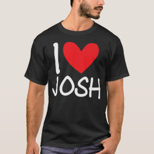 I Love Josh Name Personalised Men Guy BFF Friend H T-Shirt