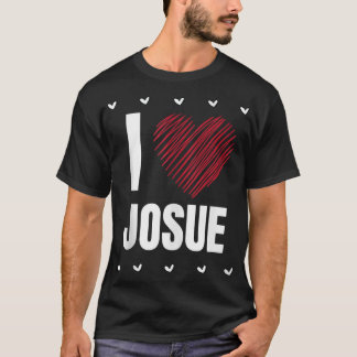 I Love JOSUE First Name Cool Heart Funny Person T-Shirt