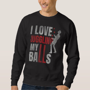I Love Juggling My Balls Circus Humour Juggler Ju Sweatshirt