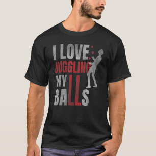 I Love Juggling My Balls Circus Humour Juggler Ju T-Shirt