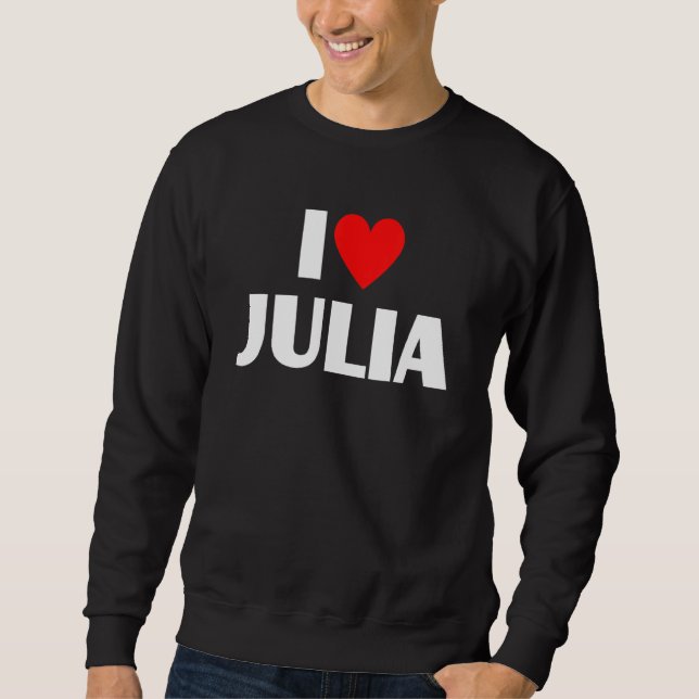 I Love Julia  I Heart Julia Sweatshirt (Front)