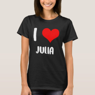 I love JULIA my valentine sorry ladies guys heart T-Shirt