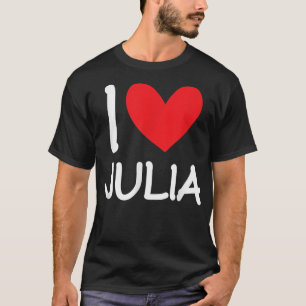 I Love Julia Name Personalised Girl Woman BFF Frie T-Shirt
