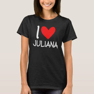 I Love Juliana Name Personalised Girl Woman Bff Fr T-Shirt