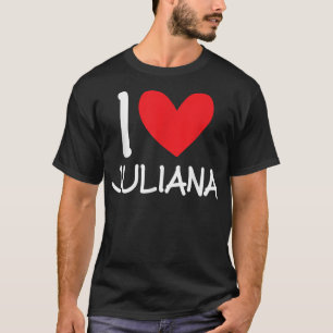 I Love Juliana Name Personalised Girl Woman BFF Fr T-Shirt