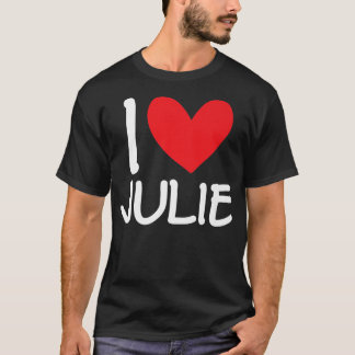 I Love Julie Name Personalised Girl Woman BFF Frie T-Shirt