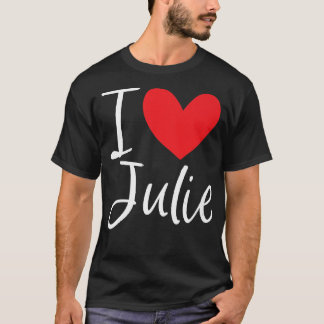 I Love Julie Name Personalised Girl Woman BFF Juli T-Shirt