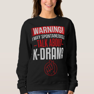 I Love K Drama Talking Avout Korean Drama Sweatshirt