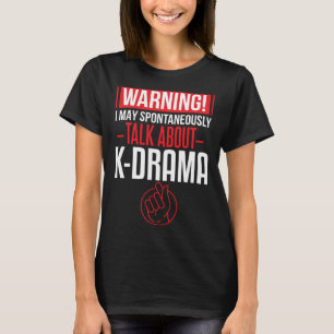 I Love K Drama  Talking Avout Korean Drama T-Shirt