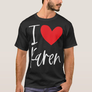 I Love Karen Name Personalised Girl Woman BFF Frie T-Shirt