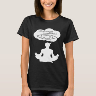I Love Kayaking T-Shirt Kayaker Meditation Gift Te