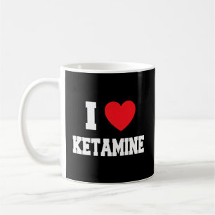 I Love Ketamine Coffee Mug