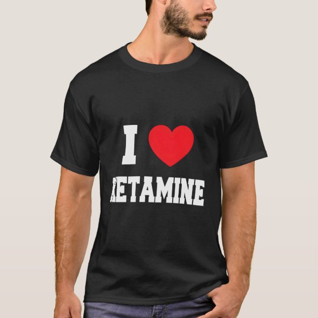 I Love Ketamine T-Shirt (Front)