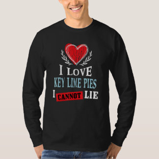 I Love Key Lime Pies I Can Not Lie Food Humor Foo T-Shirt