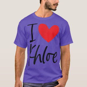 I Love Khloe Name Personalised Girl Woman BFF Frie T-Shirt
