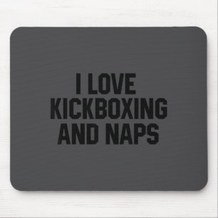 I Love Kickboxing And Naps Shirt Funny Kickbox Say Mouse Pad